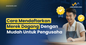 Cara Mendaftarkan Merek Dagang Dengan Mudah Untuk Pengusaha