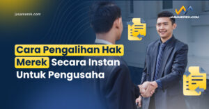 Cara Pengalihan Hak Merek Secara Instan Untuk Pengusaha