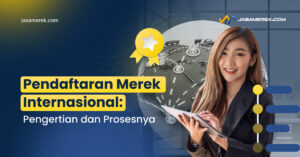 Pendaftaran Merek Internasional: Pengertian dan Prosesnya