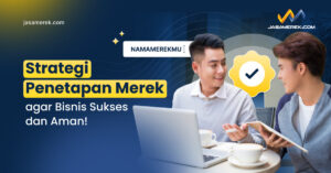 Strategi Penetapan Merek agar Bisnis Sukses dan Aman!
