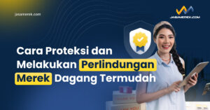 Cara Proteksi Dan Melakukan Perlindungan Merek Dagang Termudah