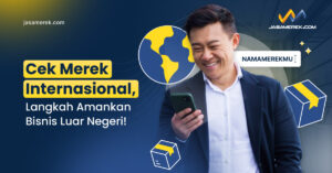 Cek Merek Internasional, Langkah Amankan Bisnis Luar Negeri!