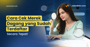 Cara Cek Merek Dagang yang Sudah Terdaftar Secara Tepat!