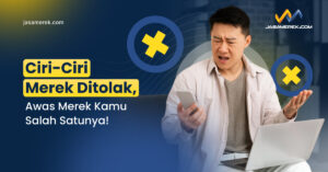 Ciri-Ciri Merek Ditolak, Awas Merek Kamu Salah Satunya!