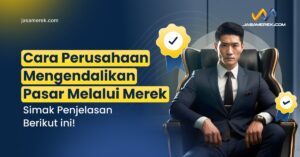 Cara Perusahaan Mengendalikan Pasar Melalui Merek Berikut!