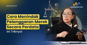 Cara Menindak Pelanggaran Merek Secara Perdata Ini Triknya!