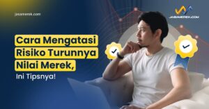 Cara Mengatasi Risiko Turunnya Nilai Merek, Cek Tipsnya!
