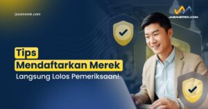 Tips Mendaftarkan Merek Langsung Lolos Pemeriksaan!