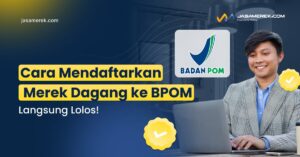 Cara Mendaftarkan Merek Dagang ke BPOM