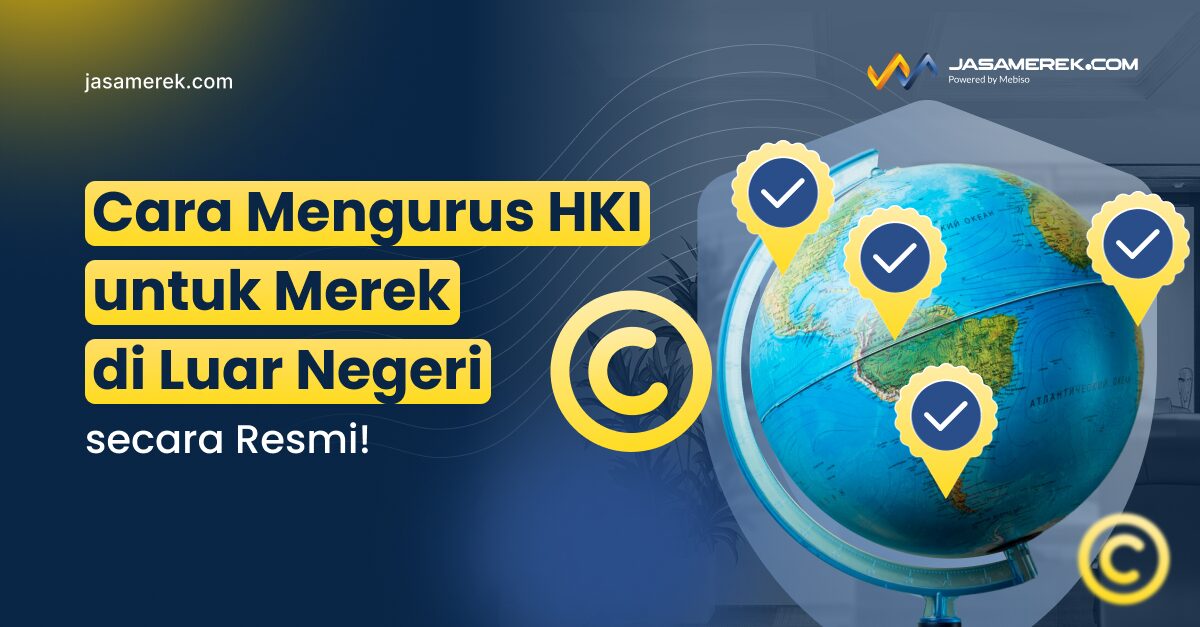 Cara Mengurus HKI untuk Merek di Luar Negeri