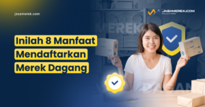 Manfaat Mendaftarkan Merek Dagang