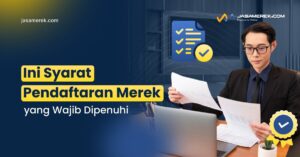 Syarat Pendaftaran Merek yang Wajib Dipenuhi