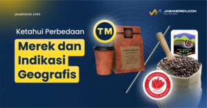 Perbedaan Merek dan Indikasi Geografis