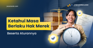 Masa Berlaku Hak Merek dan Aturannya