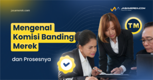 Mengenal Komisi Banding Merek dan Prosesnya