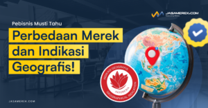 Perbedaan Merek dan Indikasi Geografis!