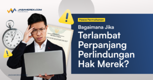 Bagaimana Jika Terlambat Perpanjang Perlindungan Hak Merek