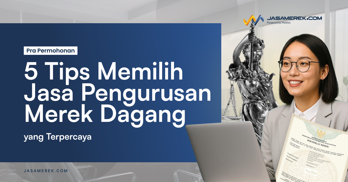 5 Tips Memilih Jasa Pengurusan Merek Dagang yang Tepercaya