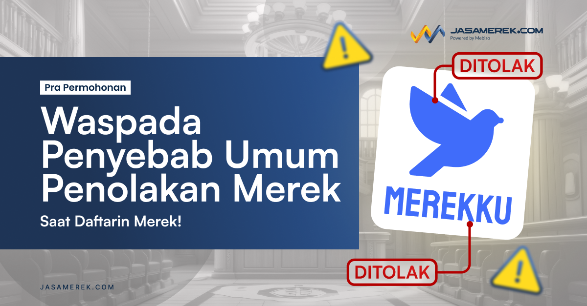 Waspada Penyebab Umum Penolakan Merek Saat Daftarin Merek!