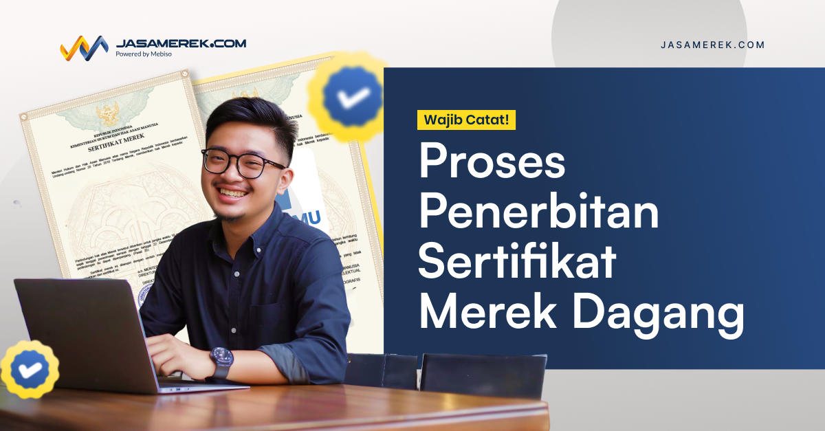 Proses Penerbitan Sertifikat Merek Dagang, Wajib Catat!