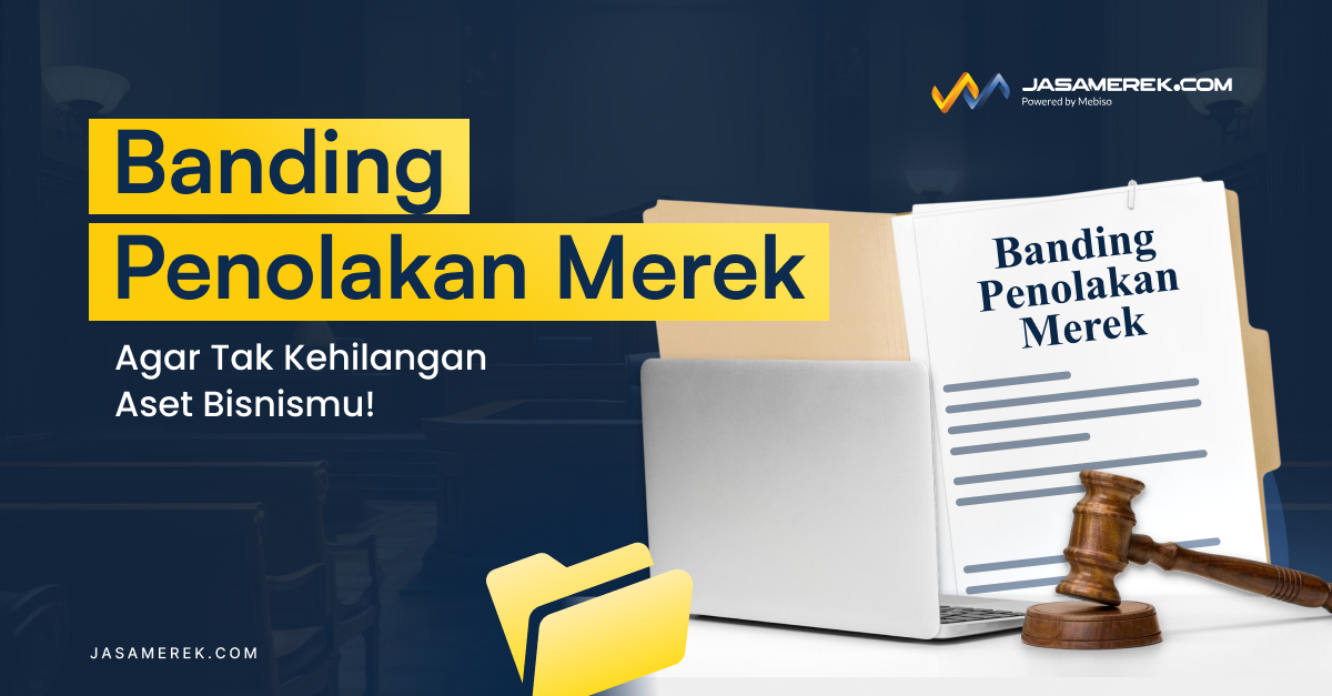 Banding Penolakan Merek Agar Tak Kehilangan Aset Bisnismu!
