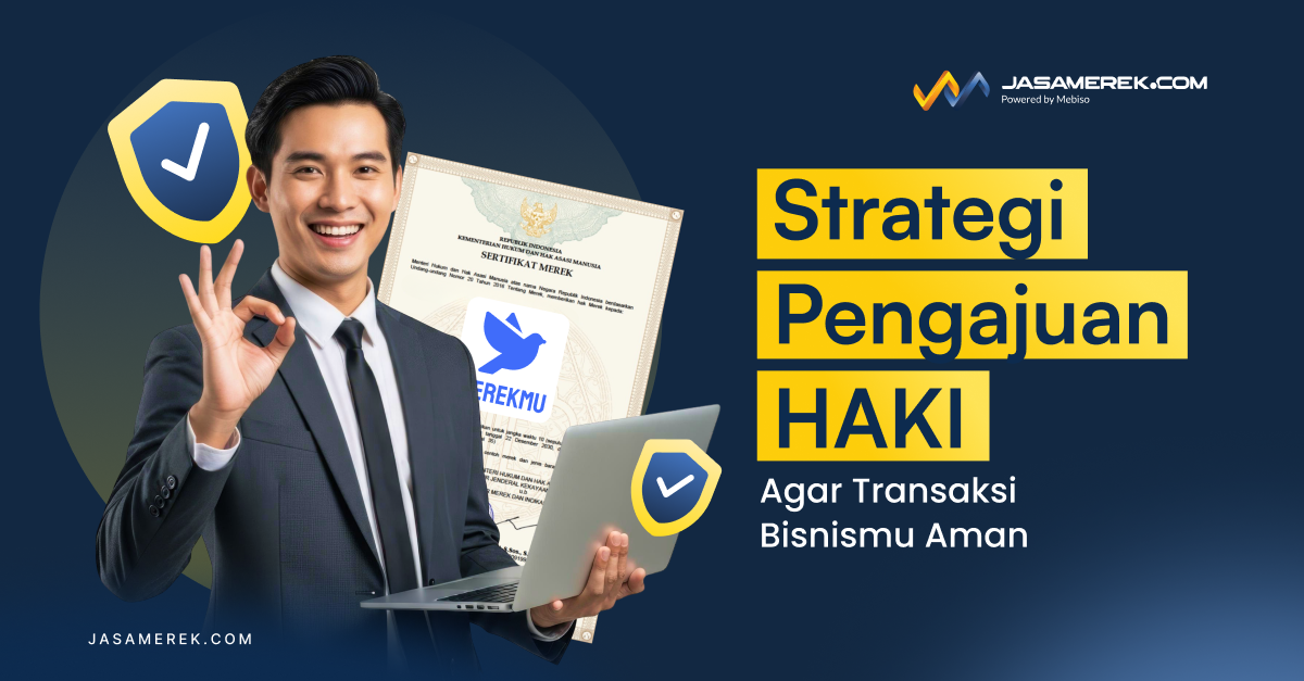 Strategi Pengajuan HAKI Agar Transaksi Bisnismu Aman