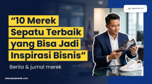 Merek sepatu terbaik yang bisa jadi inspirasi bisnis