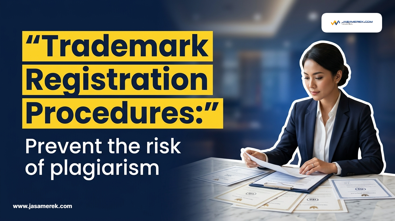 Trademark Registration Procedures: Prevent the Risk of Plagiarism